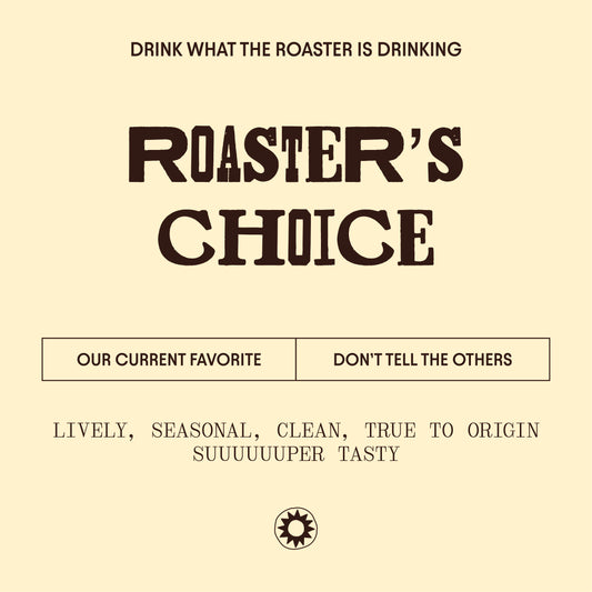 image of  roaster's choice label - the roaster's current favorite - lively, seasonal, clean, true to origin, super tasty